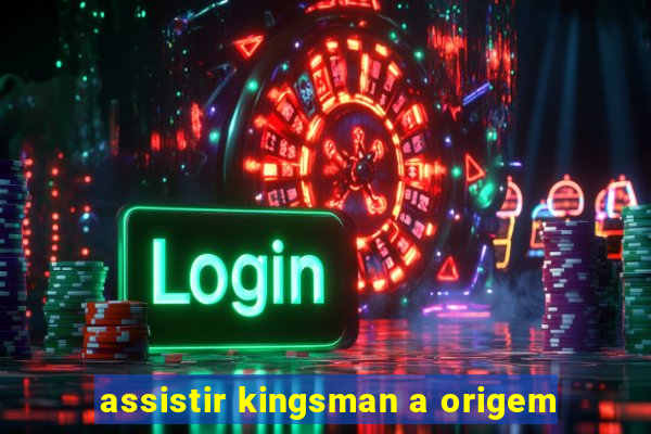 assistir kingsman a origem